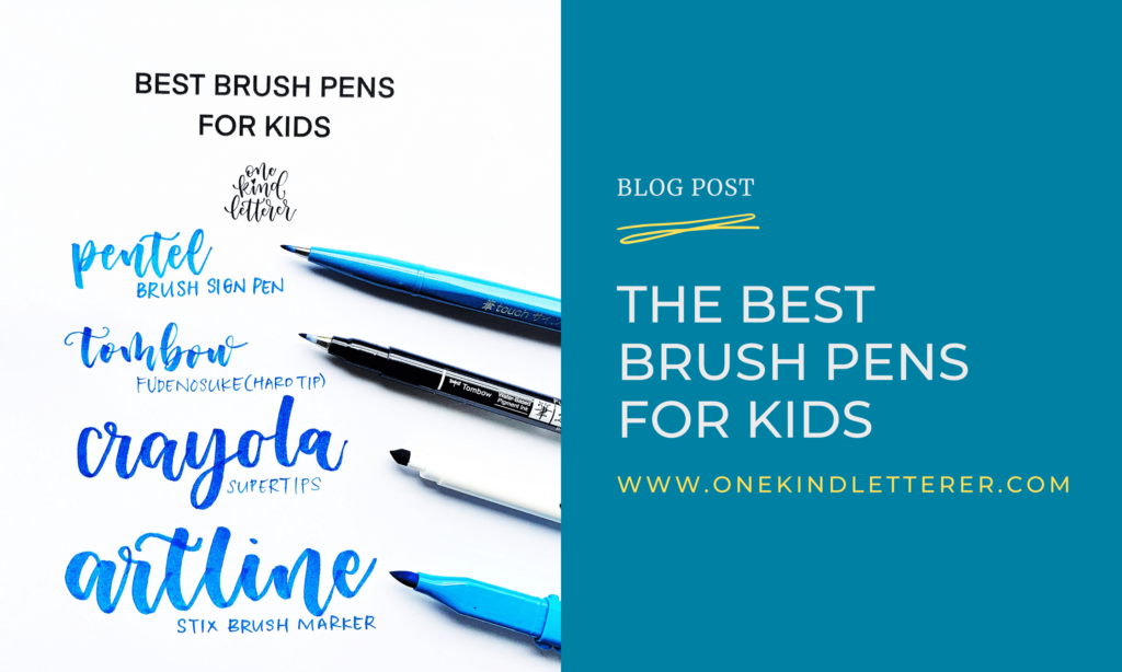 THE BEST BRUSH PENS FOR KIDS - One Kind Letterer